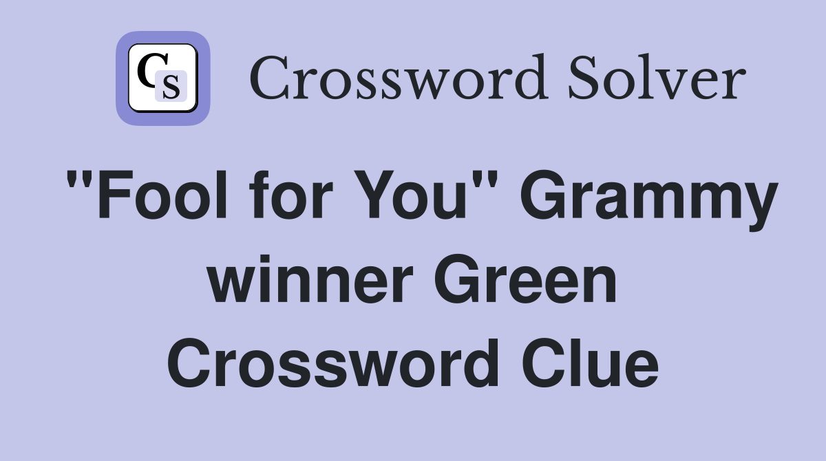 "Fool for You" Grammy winner Green - Crossword Clue Answers - Crossword